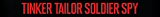 Tinker Tailor Soldier Spy